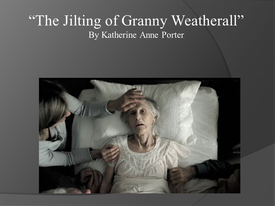 The Jilting of Granny Weatherall By Katherine Anne Porter