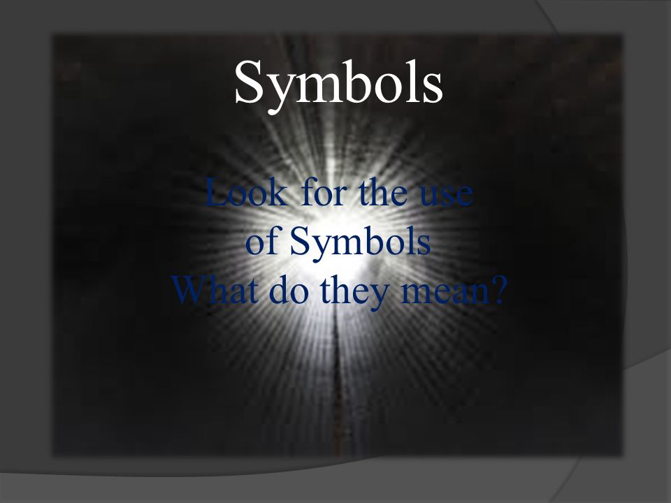 Symbols Look for the use of Symbols What do they mean