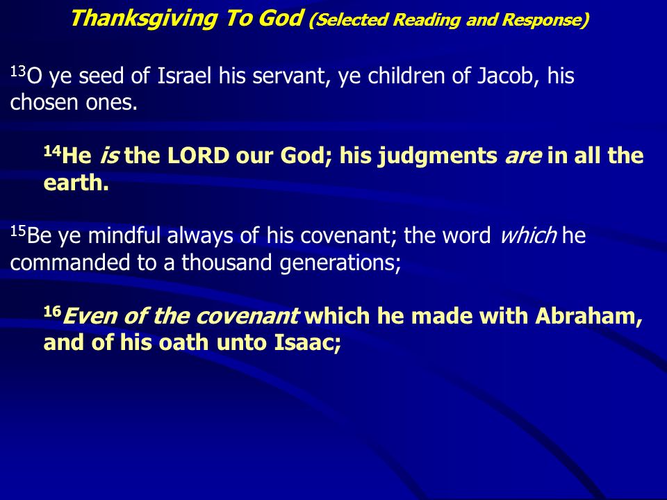 Thanksgiving To God (Selected Reading and Response) 13 O ye seed of Israel his servant, ye children of Jacob, his chosen ones.
