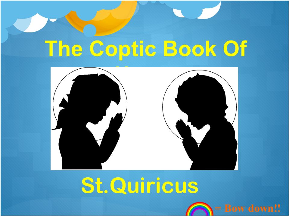 The Coptic Book Of Hours St.Quiricus = Bow down!!