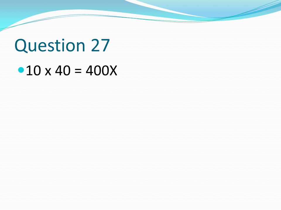 Question x 40 = 400X