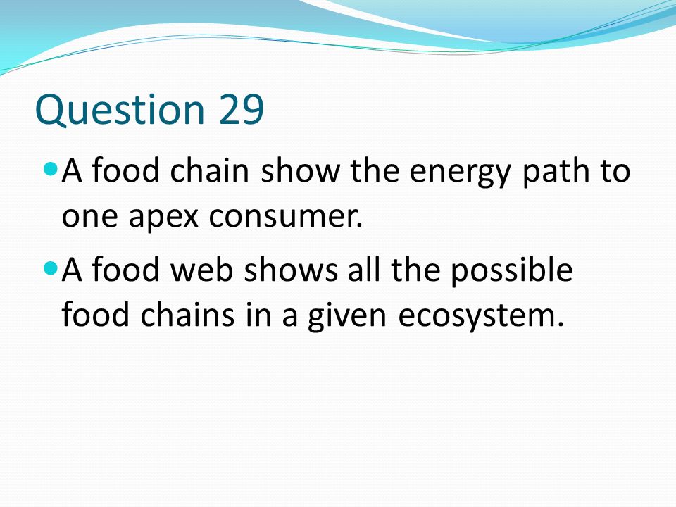 Question 29 A food chain show the energy path to one apex consumer.