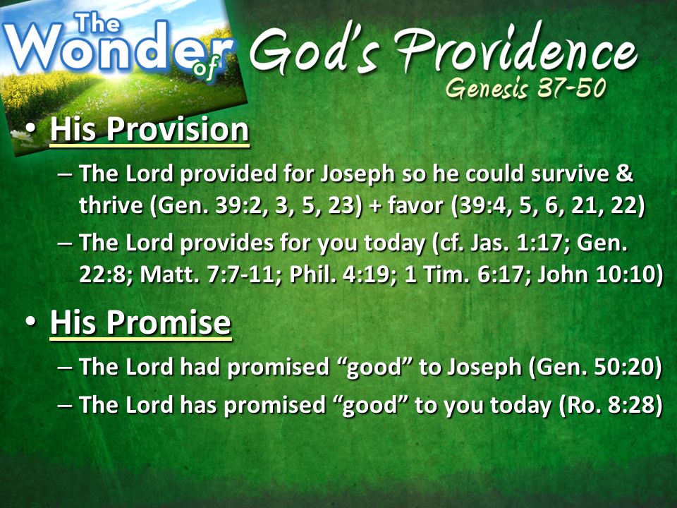 His Provision His Provision – The Lord provided for Joseph so he could survive & thrive (Gen.