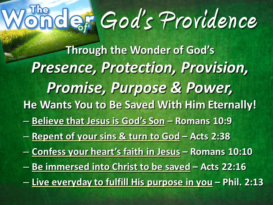 Through the Wonder of God’s Presence, Protection, Provision, Promise, Purpose & Power, He Wants You to Be Saved With Him Eternally.
