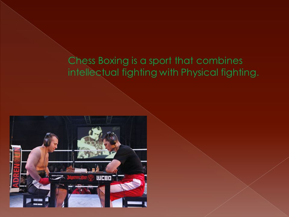 Chess Boxing is a sport that combines intellectual fighting with