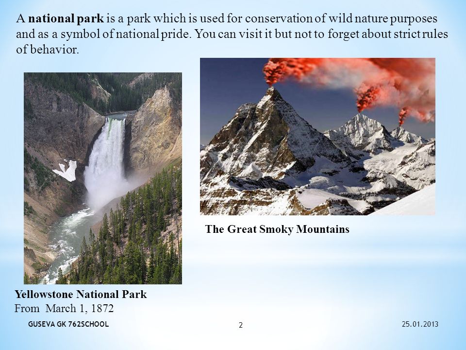 A national park is a park which is used for conservation of wild nature purposes and as a symbol of national pride.