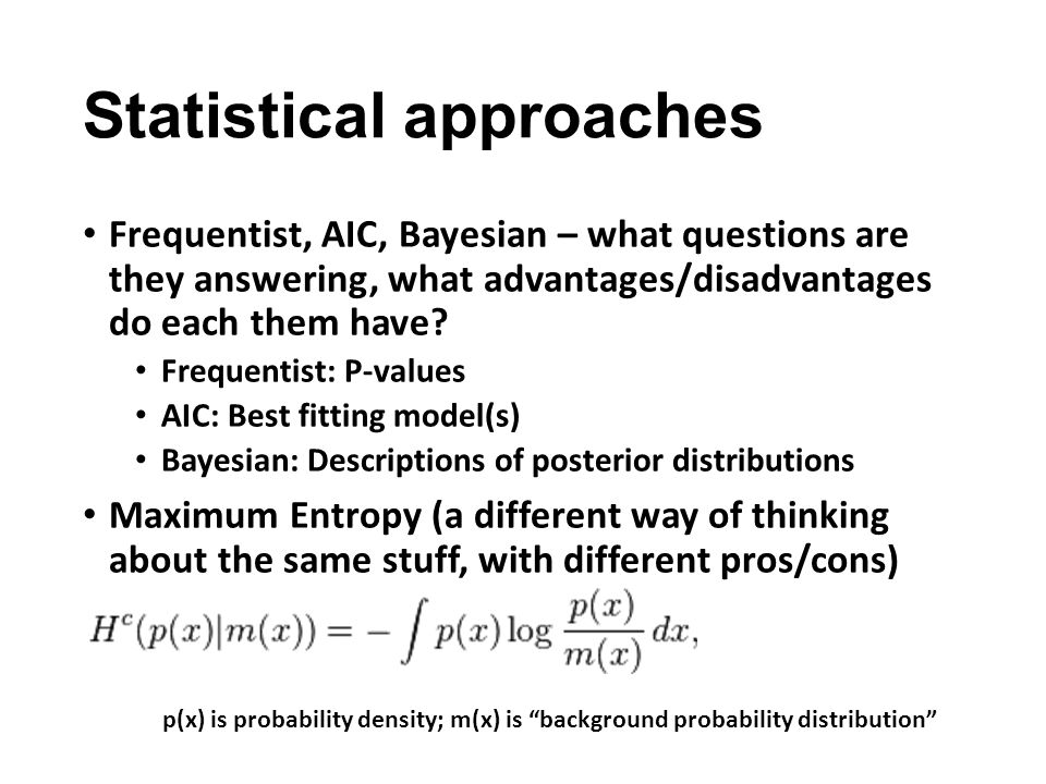 Statistical approaches Frequentist, AIC, Bayesian – what questions are they answering, what advantages/disadvantages do each them have.