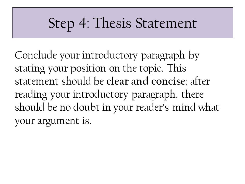 Step 4: Thesis Statement Conclude your introductory paragraph by stating your position on the topic.