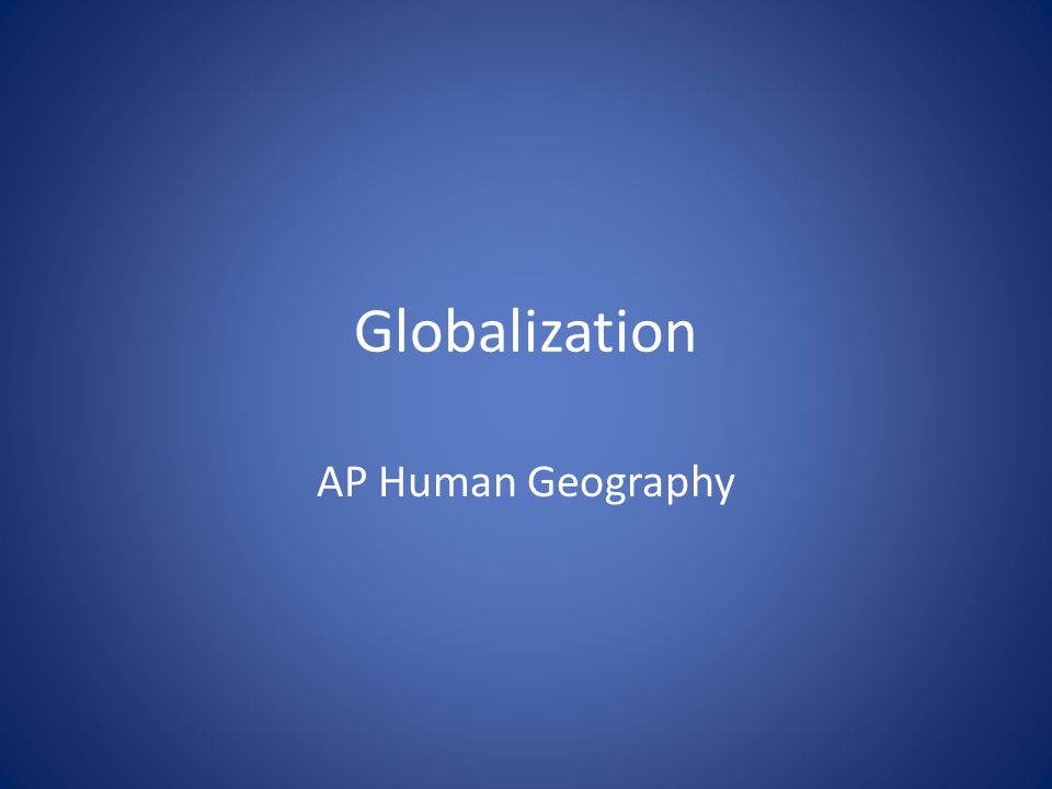 Globalization AP Human Geography