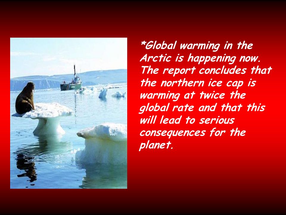 *Global warming in the Arctic is happening now.