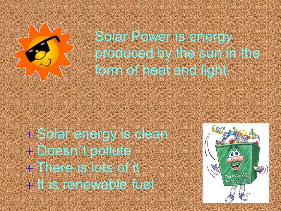 Solar Power is energy produced by the sun in the form of heat and light.
