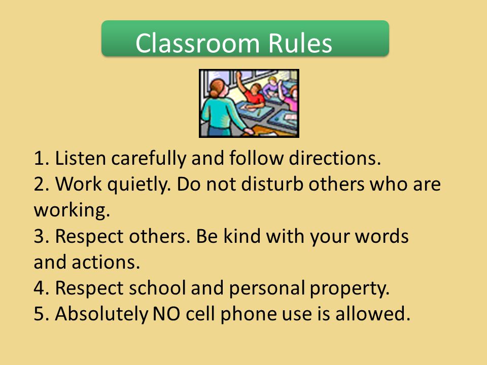 Classroom Rules 1. Listen carefully and follow directions.