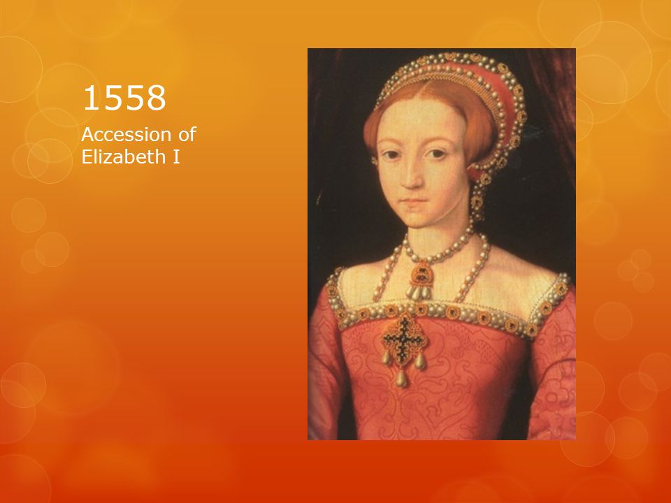 1558 Accession of Elizabeth I
