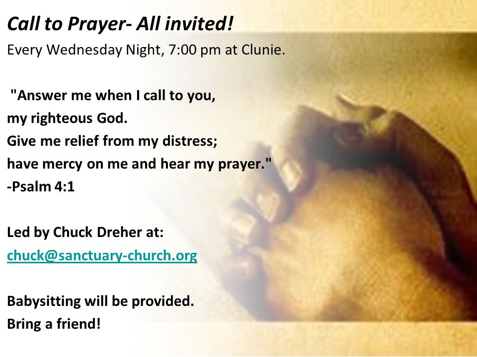 Call to Prayer- All invited. Every Wednesday Night, 7:00 pm at Clunie.
