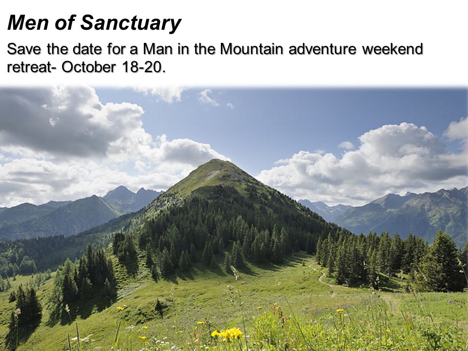Men of Sanctuary Save the date for a Man in the Mountain adventure weekend retreat- October