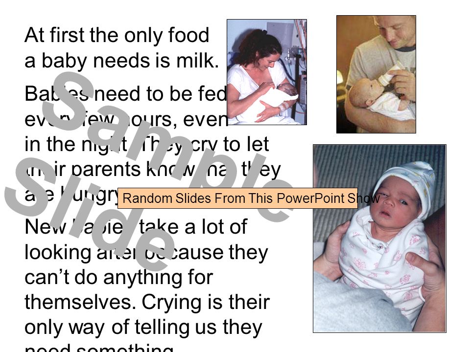 At first the only food a baby needs is milk.