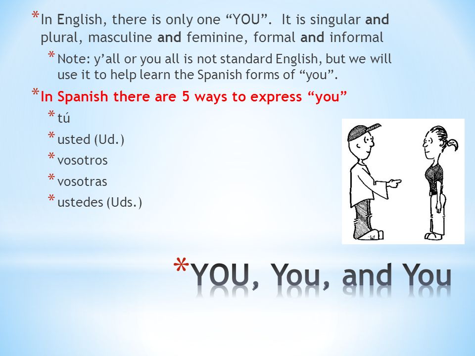 * In English, there is only one YOU .