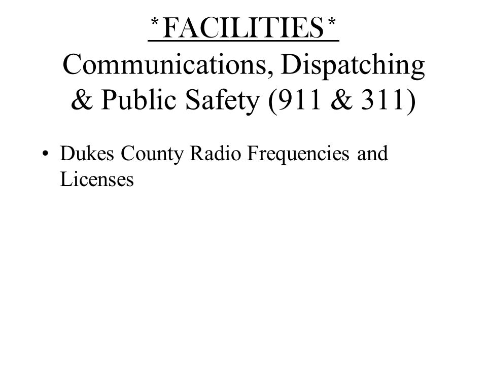 *FACILITIES* Communications, Dispatching & Public Safety (911 & 311) Dukes County Radio Frequencies and Licenses