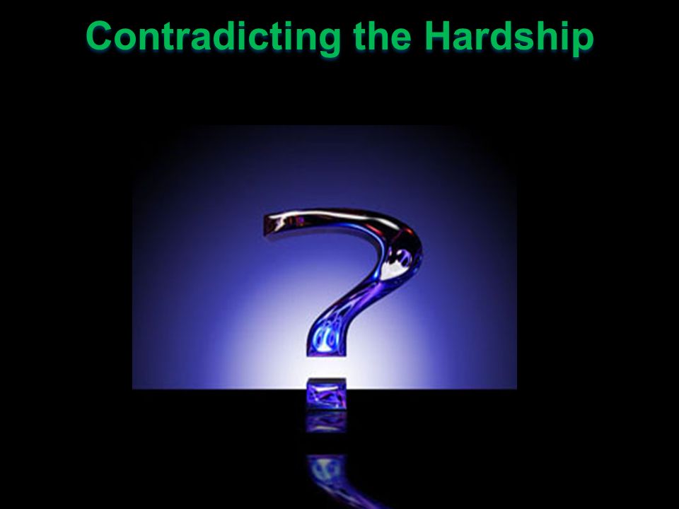 Contradicting the Hardship