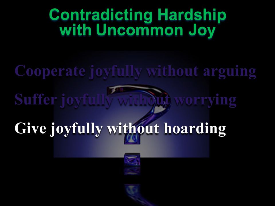 Cooperate joyfully without arguing Suffer joyfully without worrying Give joyfully without hoarding Cooperate joyfully without arguing Suffer joyfully without worrying Give joyfully without hoarding Contradicting Hardship with Uncommon Joy Contradicting Hardship with Uncommon Joy