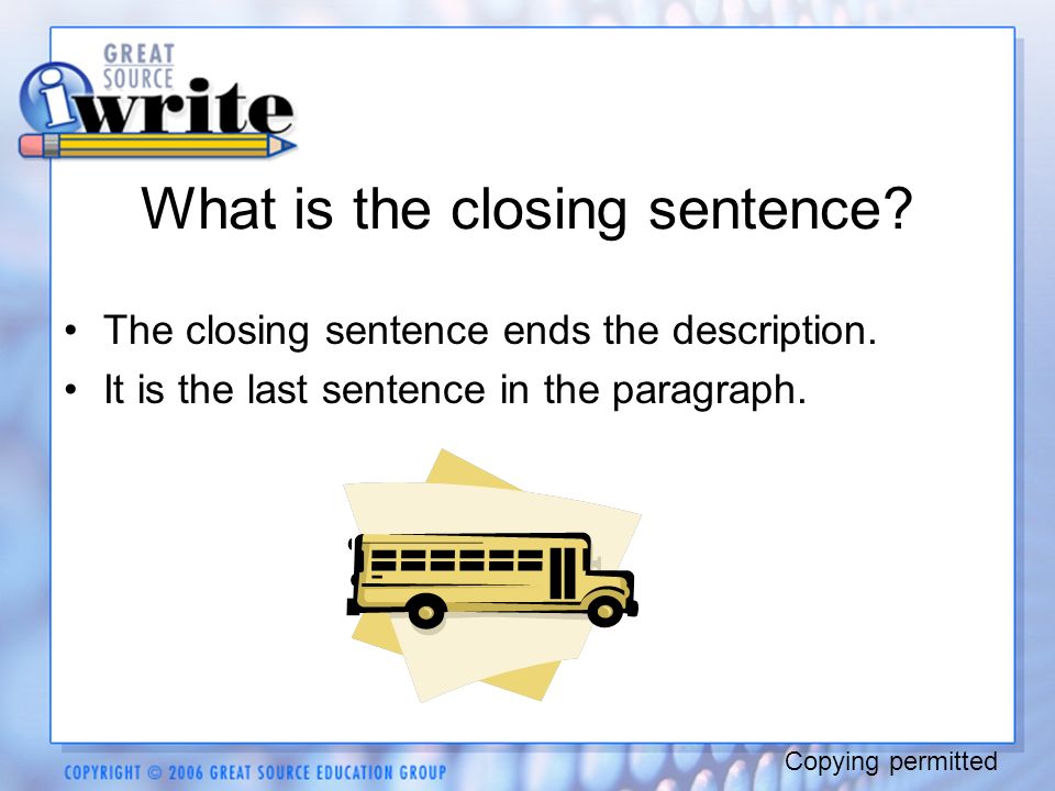 What is the closing sentence. The closing sentence ends the description.
