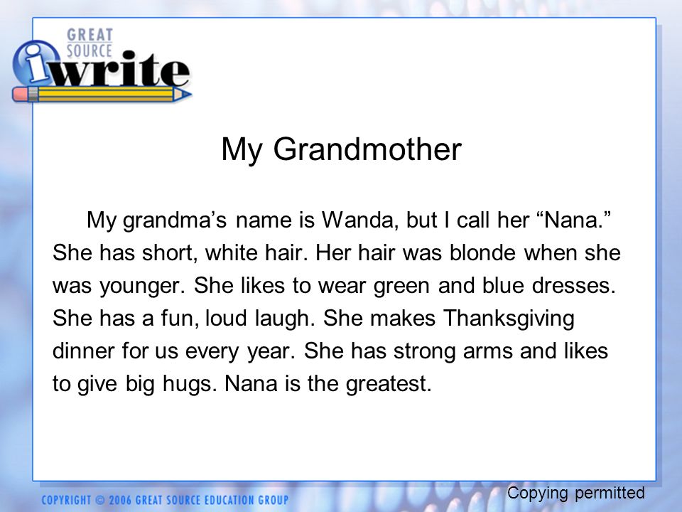 My Grandmother My grandma’s name is Wanda, but I call her Nana. She has short, white hair.