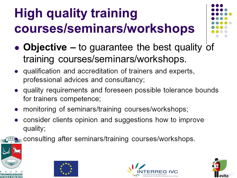 High quality training courses/seminars/workshops Objective – to guarantee the best quality of training courses/seminars/workshops.