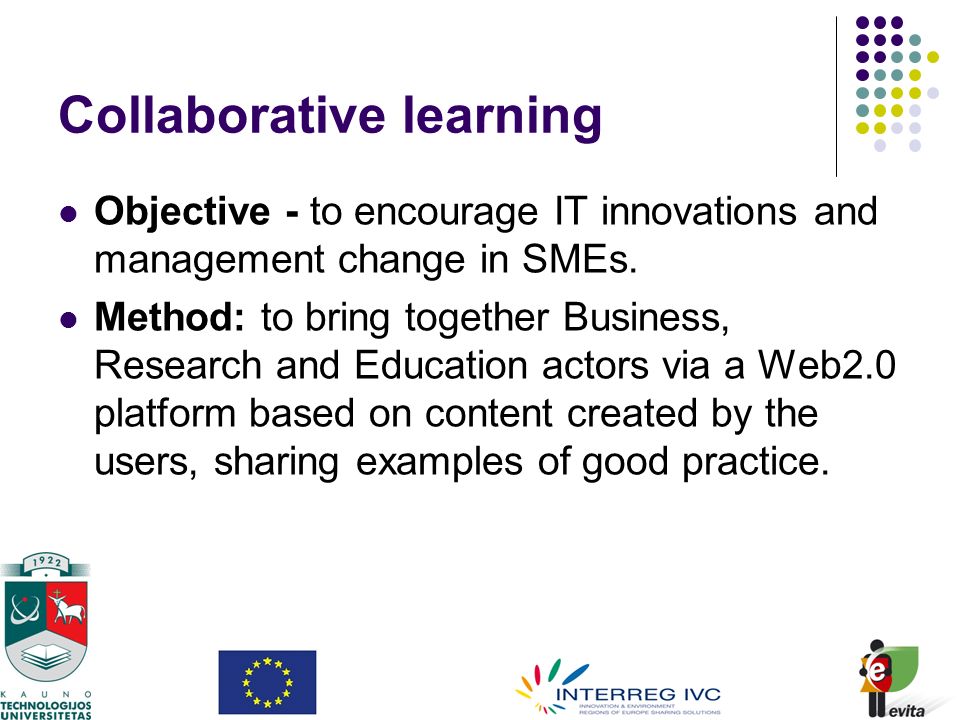 Collaborative learning Objective - to encourage IT innovations and management change in SMEs.