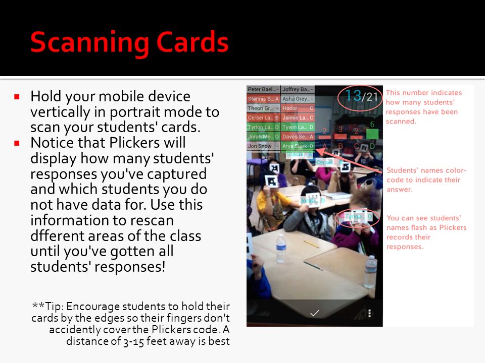  Hold your mobile device vertically in portrait mode to scan your students cards.