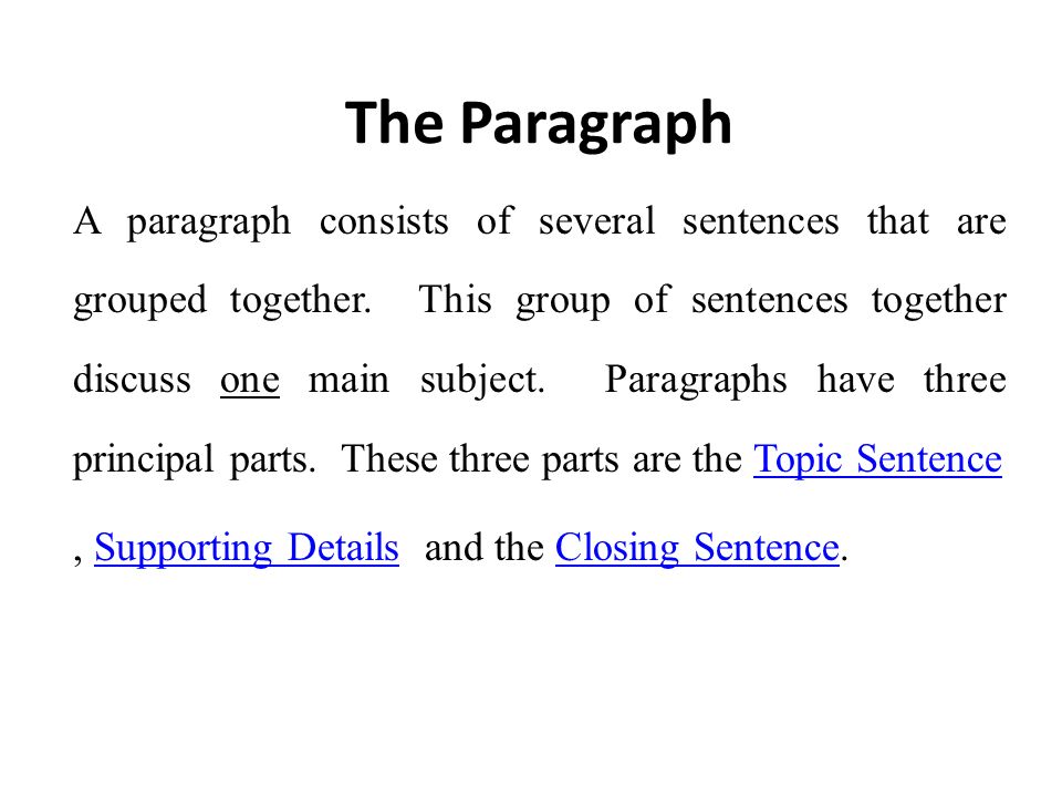 The Paragraph A paragraph consists of several sentences that are grouped together.