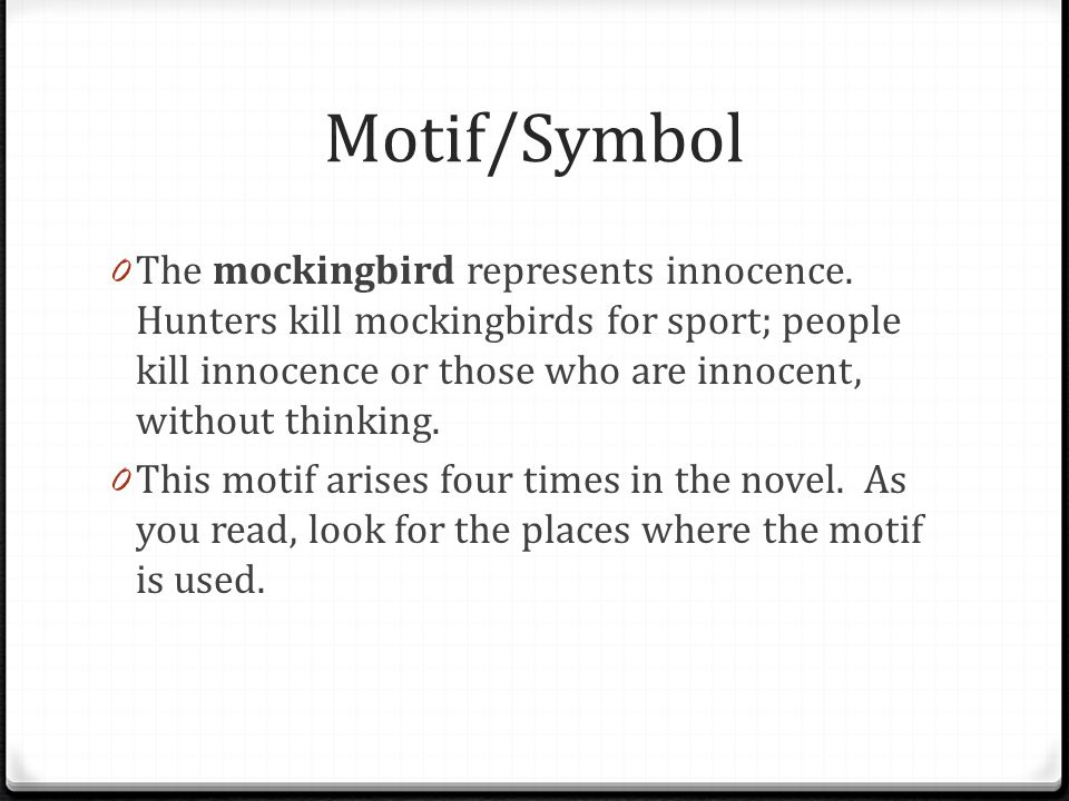 Motif/Symbol 0 The mockingbird represents innocence.