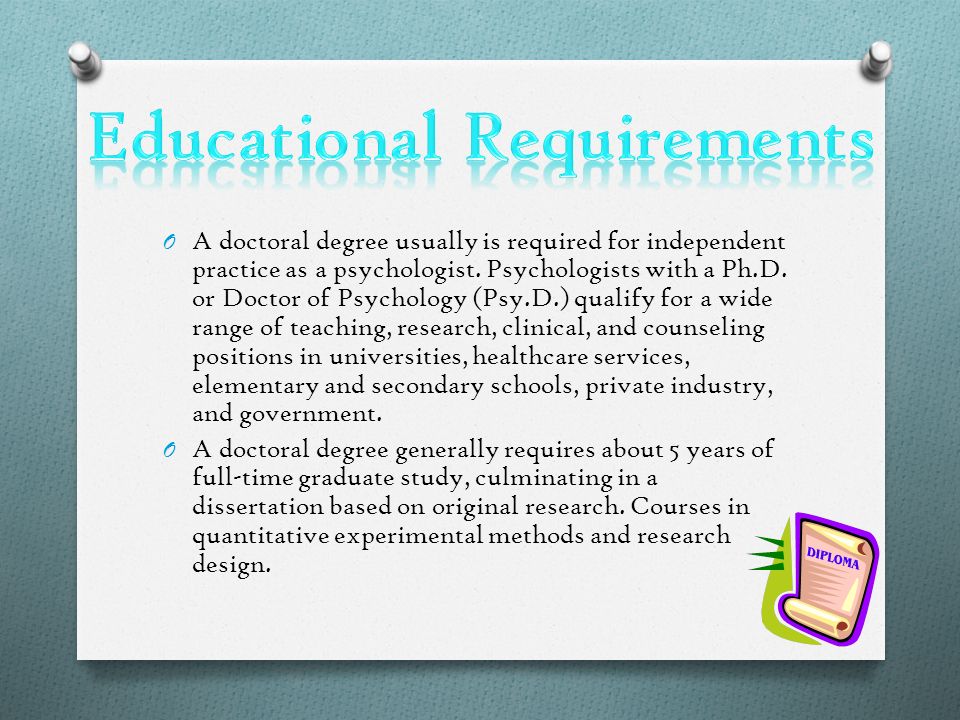 O A doctoral degree usually is required for independent practice as a psychologist.