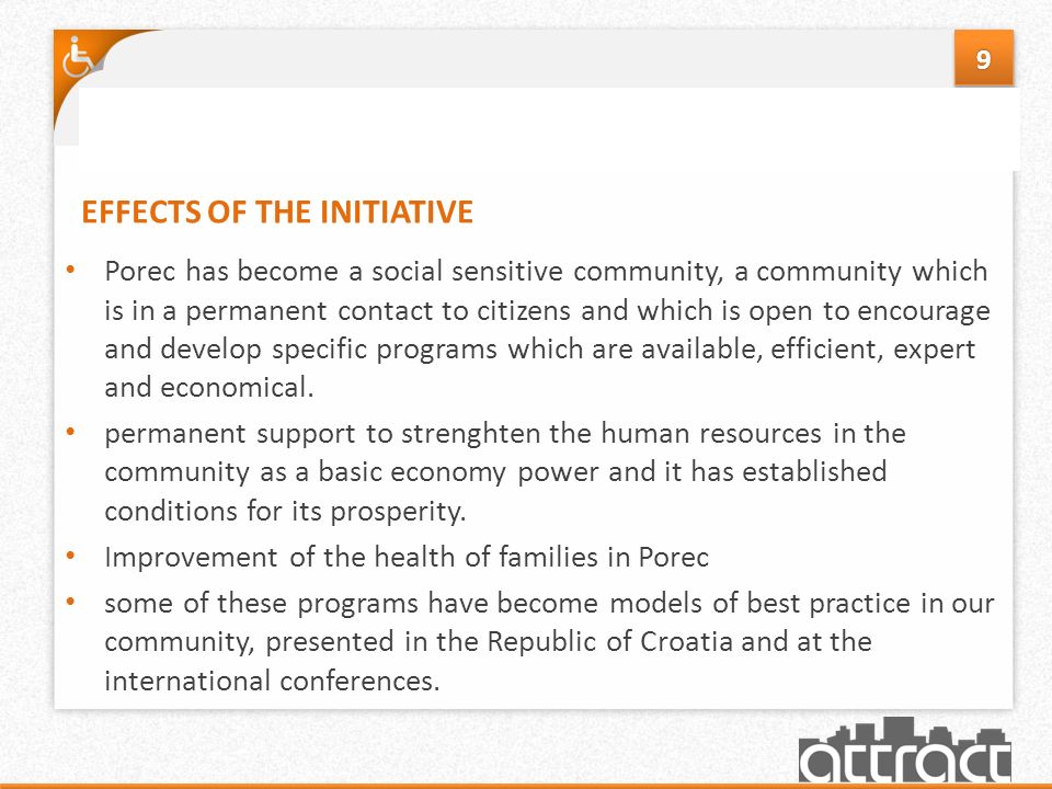 EFFECTS OF THE INITIATIVE Porec has become a social sensitive community, a community which is in a permanent contact to citizens and which is open to encourage and develop specific programs which are available, efficient, expert and economical.