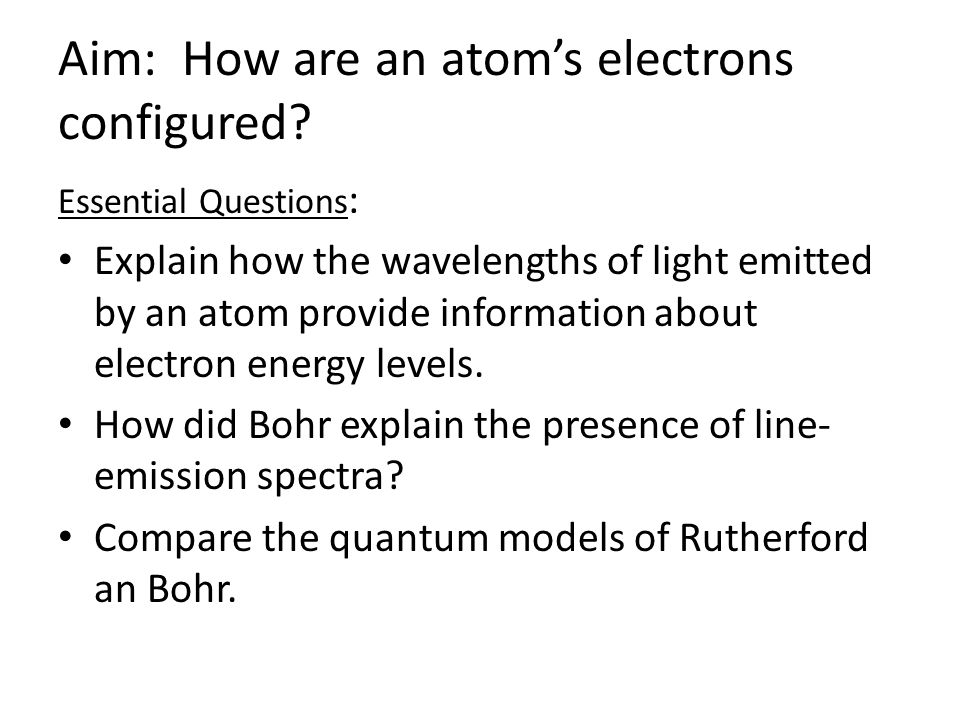 Aim: How are an atom’s electrons configured.
