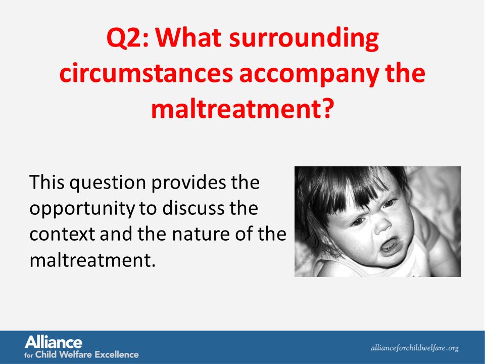 Q2:What surrounding circumstances accompany the maltreatment.