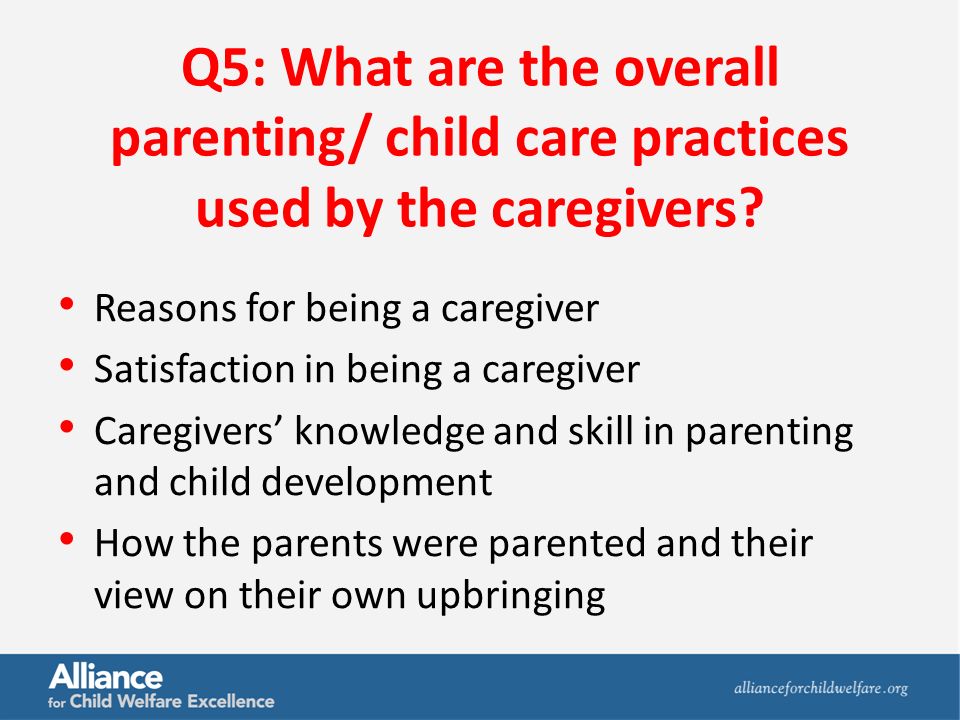 Q5: What are the overall parenting/ child care practices used by the caregivers.
