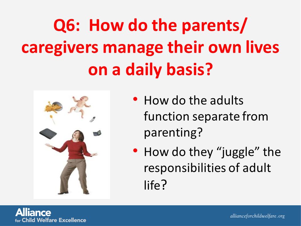 Q6: How do the parents/ caregivers manage their own lives on a daily basis.