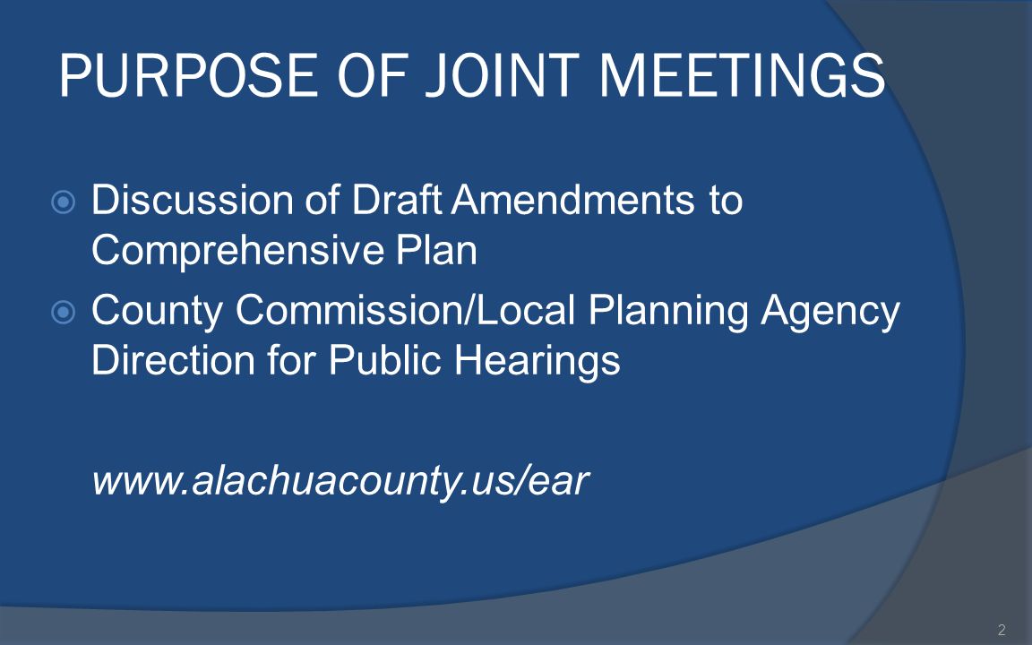 PURPOSE OF JOINT MEETINGS  Discussion of Draft Amendments to Comprehensive Plan  County Commission/Local Planning Agency Direction for Public Hearings   2