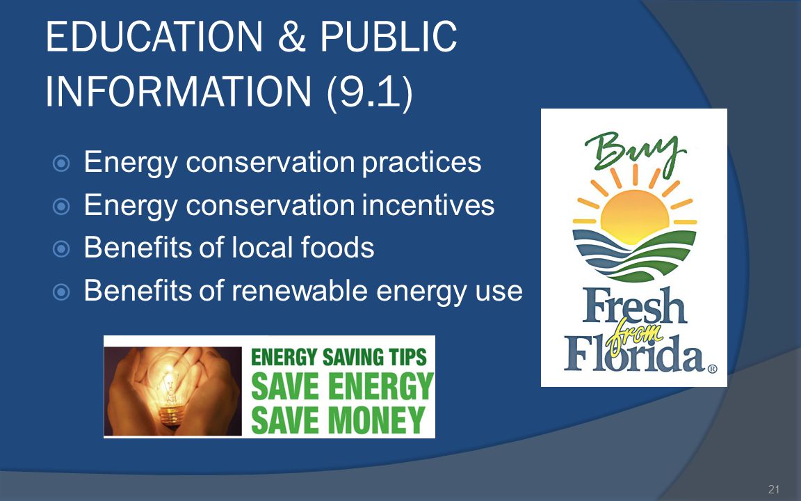 EDUCATION & PUBLIC INFORMATION (9.1)  Energy conservation practices  Energy conservation incentives  Benefits of local foods  Benefits of renewable energy use 21