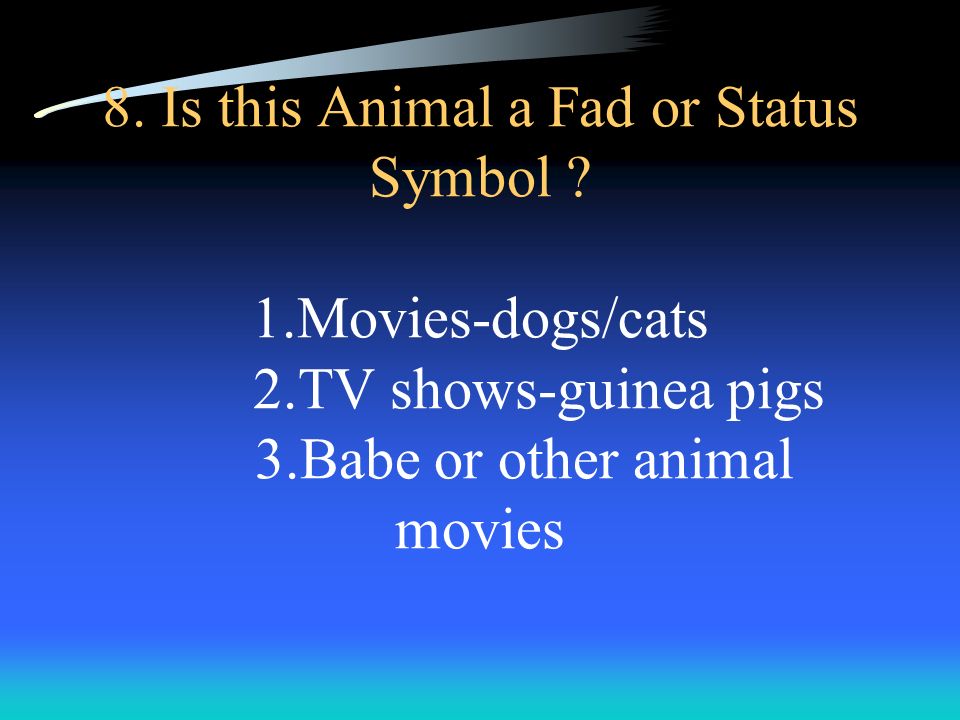 8. Is this Animal a Fad or Status Symbol .