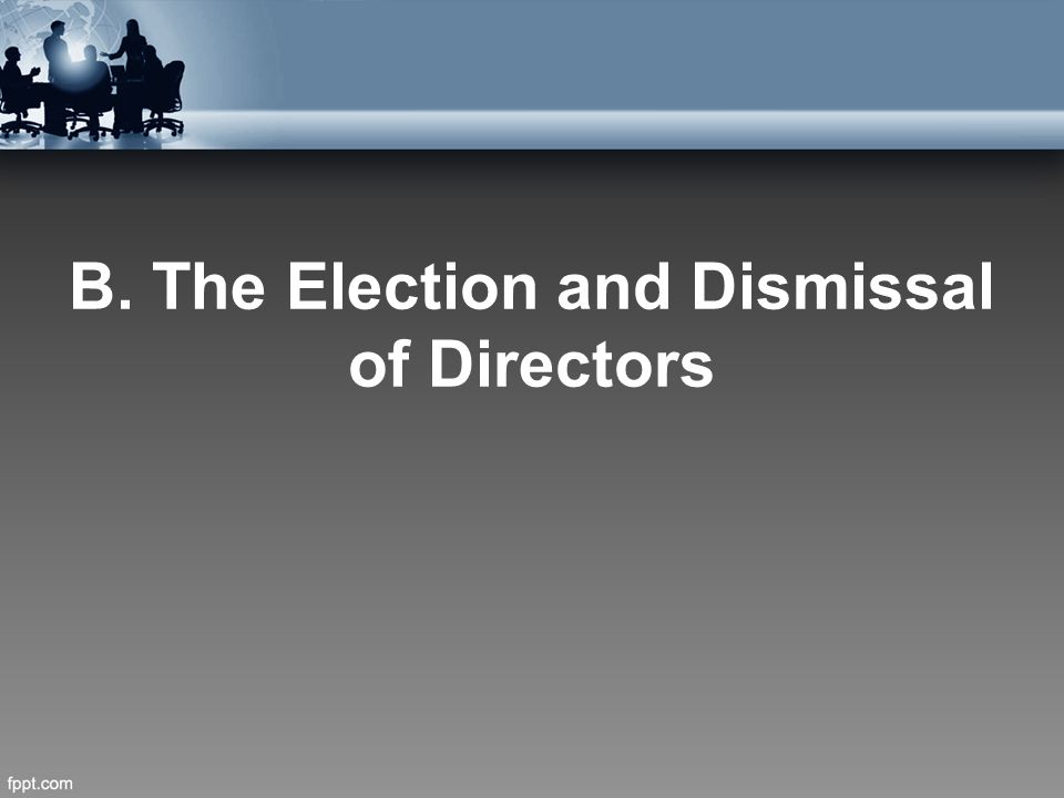 B. The Election and Dismissal of Directors