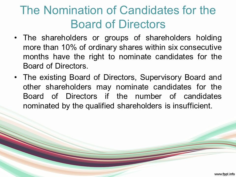 The Nomination of Candidates for the Board of Directors The shareholders or groups of shareholders holding more than 10% of ordinary shares within six consecutive months have the right to nominate candidates for the Board of Directors.