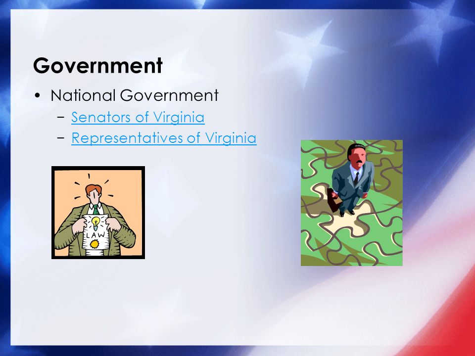 Government National Government −Senators of VirginiaSenators of Virginia −Representatives of VirginiaRepresentatives of Virginia