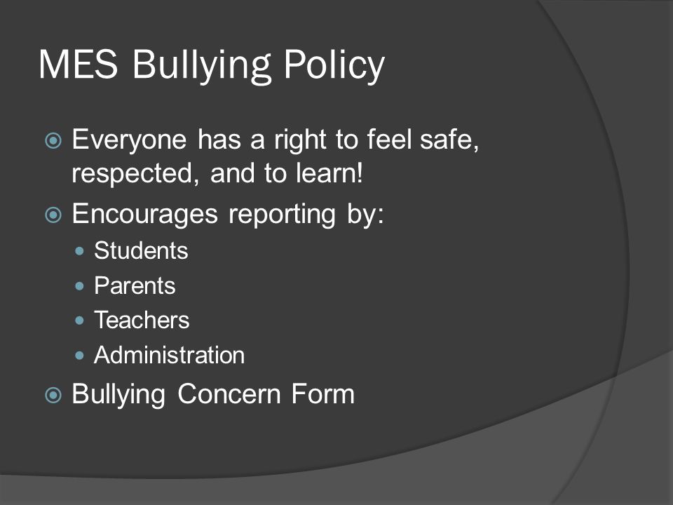 MES Bullying Policy  Everyone has a right to feel safe, respected, and to learn.