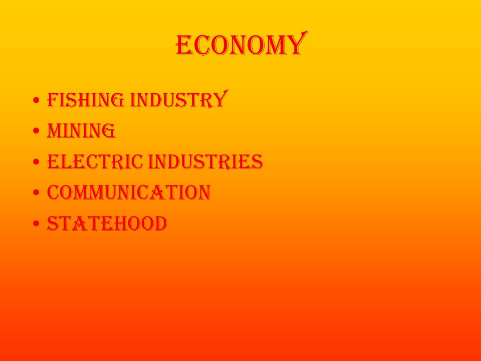 Economy Fishing industry Mining Electric industries Communication Statehood