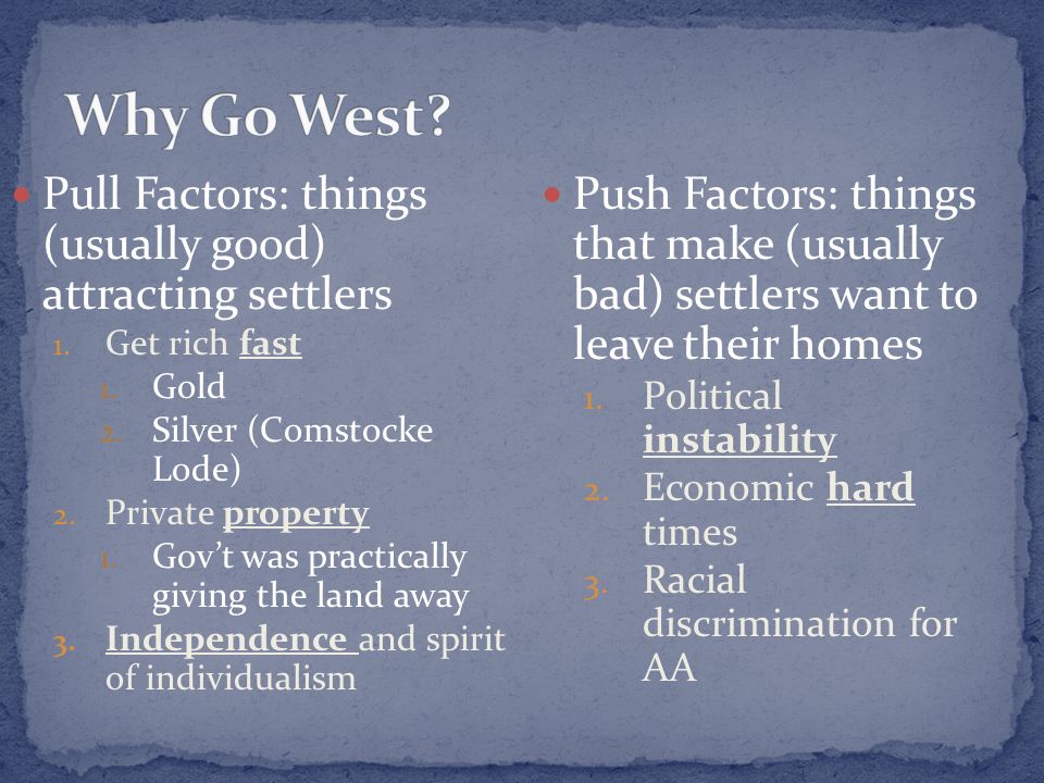 Pull Factors: things (usually good) attracting settlers 1.