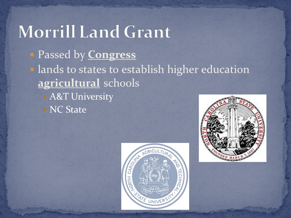Passed by Congress lands to states to establish higher education agricultural schools A&T University NC State