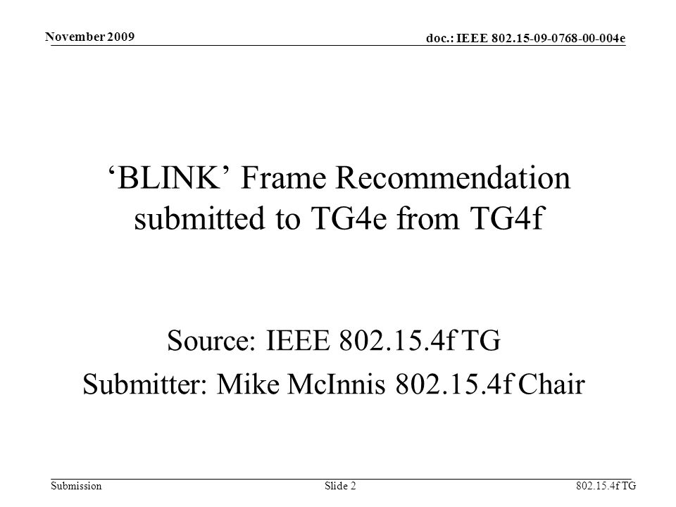 doc.: IEEE e Submission f TG November 2009 Slide 2 ‘BLINK’ Frame Recommendation submitted to TG4e from TG4f Source: IEEE f TG Submitter: Mike McInnis f Chair