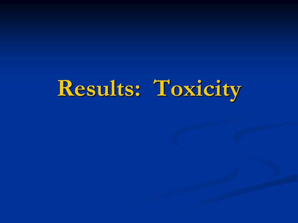 Results: Toxicity