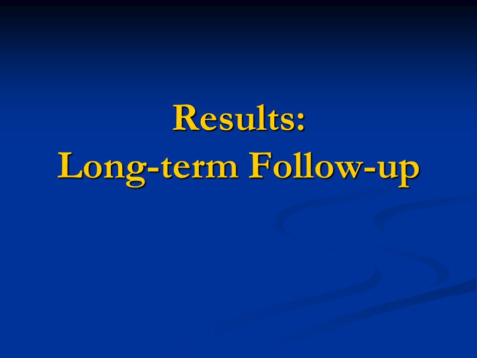 Results: Long-term Follow-up